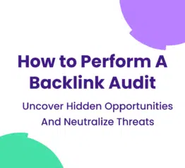 How to Perform a Backlink Audit: Uncover Hidden Opportunities and Neutralize Threats