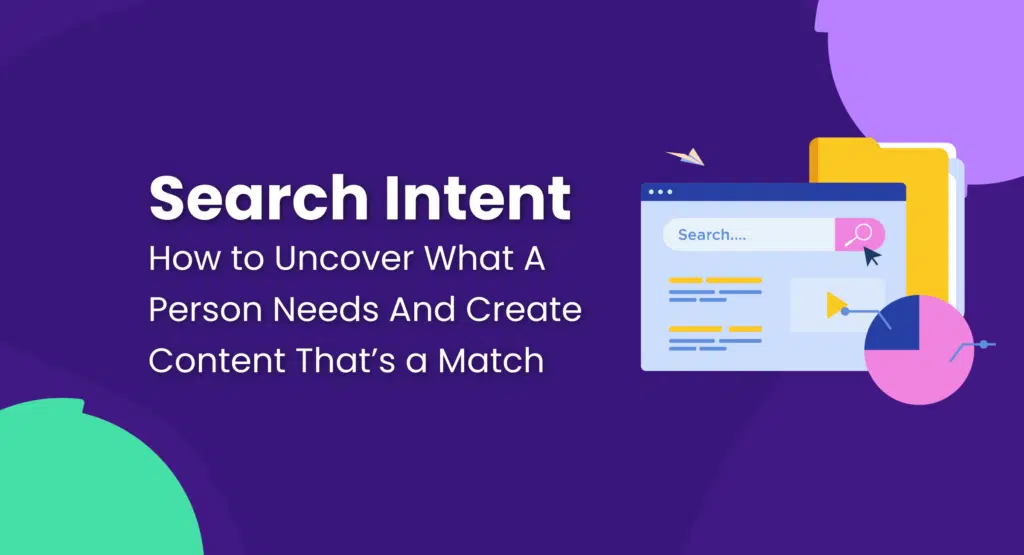 Search Intent: How to Uncover What a Person Needs and Create Content That’s a Match