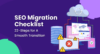 22-Step SEO Migration Checklist for a Smooth Transition